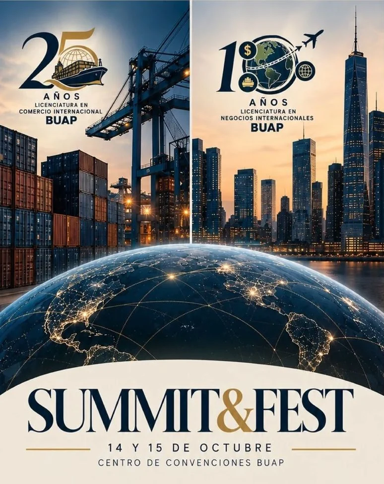 SUMMIT&FEST: 25 años de la Licenciatura en Comercio Internacional y 10 años de la Licenciatura en Negocios Internacionales, BUAP. 14 y 15 de octubre, Centro de Convenciones BUAP.